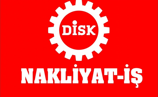 DİSK/Nakliyat-İş Sendikasından;