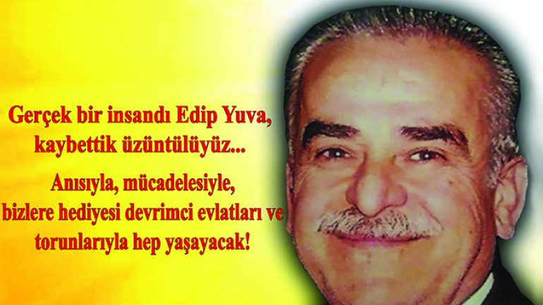 Edip Yuva, Edip Amcamız, anısıyla, mücadelesiyle, bizlere hediyesi devrimci evlatları ve torunlarıyla hep yaşayacak!
