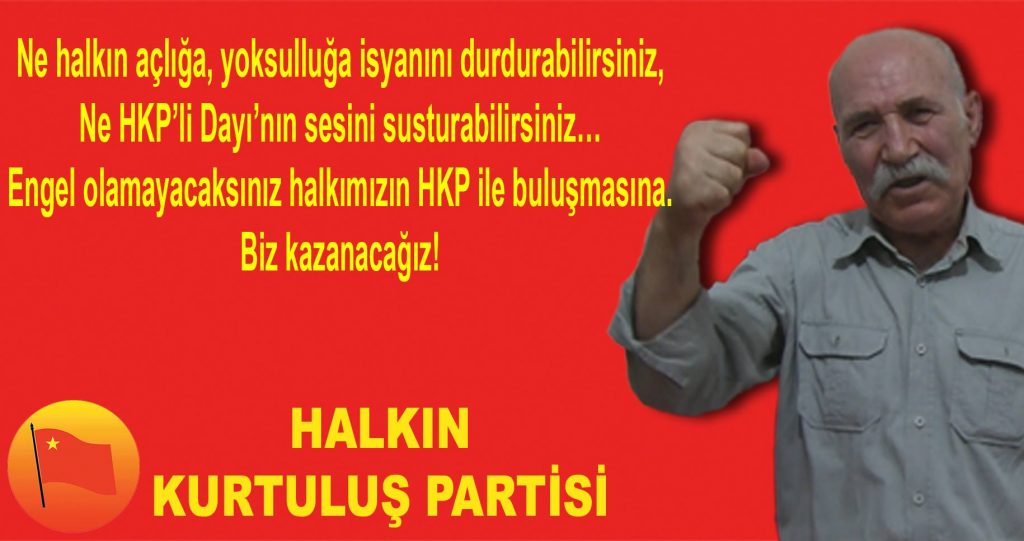 Ne halkın açlığa, yoksulluğa isyanını durdurabilirsiniz,  Ne HKP’li Dayı’nın sesini susturabilirsiniz…
