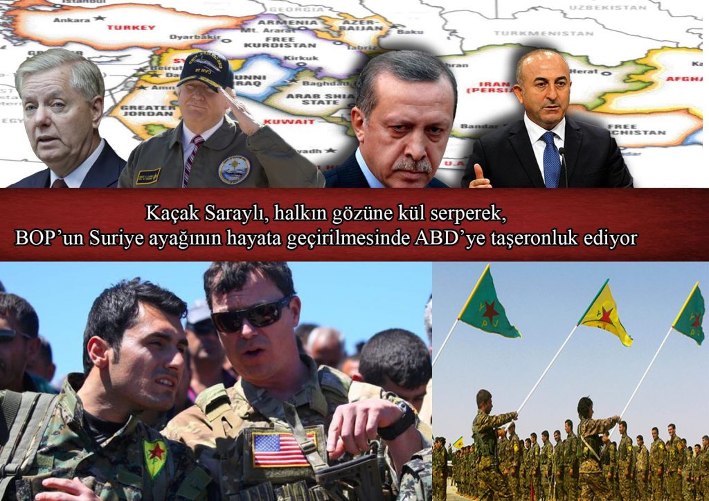 Kaçak Saraylı, halkın gözüne kül serperek, BOP’un Suriye ayağının hayata geçirilmesinde ABD’ye taşeronluk ediyor