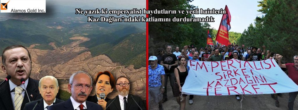 Ne yazık ki emperyalist haydutların ve yerli hainlerin Kaz Dağları’ndaki katliamını durduramadık