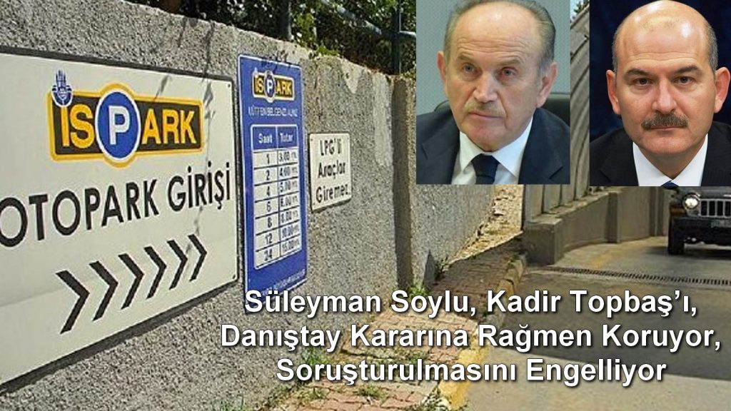 Süleyman Soylu, Kadir Topbaş’ı, Danıştay Kararına Rağmen Koruyor, Soruşturulmasını Engelliyor.