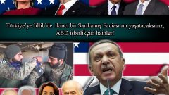 Türkiye’ye İdlib’de ikinci bir Sarıkamış Faciası mı yaşatacaksınız, ABD işbirlikçisi hainler!