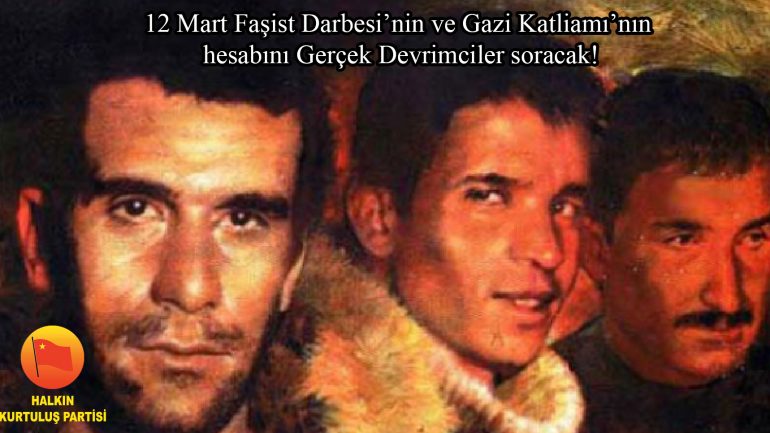 12 Mart 1971 Faşist Darbesi ve 12 Mart 1995 Gazi Katliamı’nın failleri olan ABD-AB Emperyalistleri ve yerli işbirlikçilerinden hesabı Gerçek Devrimciler soracak!