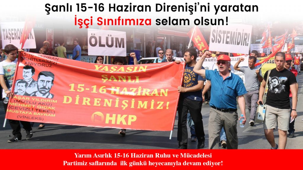 Yarım Asırlık 15-16 Haziran Ruhu ve Mücadelesi Partimiz saflarında ilk günkü heyecanıyla devam ediyor!