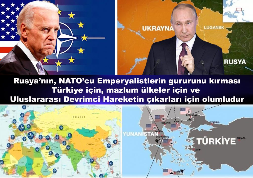 Rusya’nın, NATO’cu Emperyalistlerin gururunu kırması Türkiye için, mazlum ülkeler için ve Uluslararası Devrimci Hareketin çıkarları için olumludur